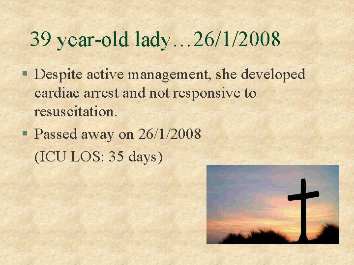 39 year-old lady… 26/1/2008 § Despite active management, she developed cardiac arrest and not