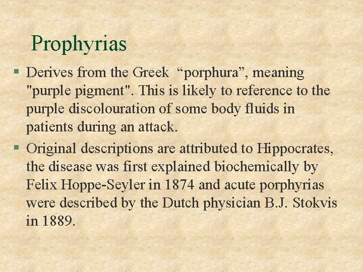 Prophyrias § Derives from the Greek “porphura”, meaning "purple pigment". This is likely to