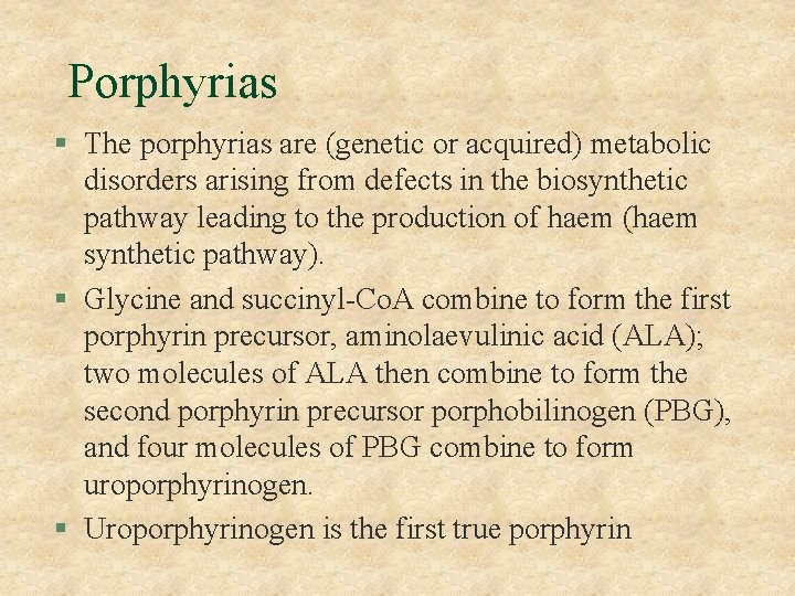 Porphyrias § The porphyrias are (genetic or acquired) metabolic disorders arising from defects in