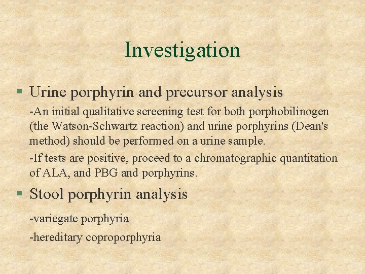 Investigation § Urine porphyrin and precursor analysis -An initial qualitative screening test for both