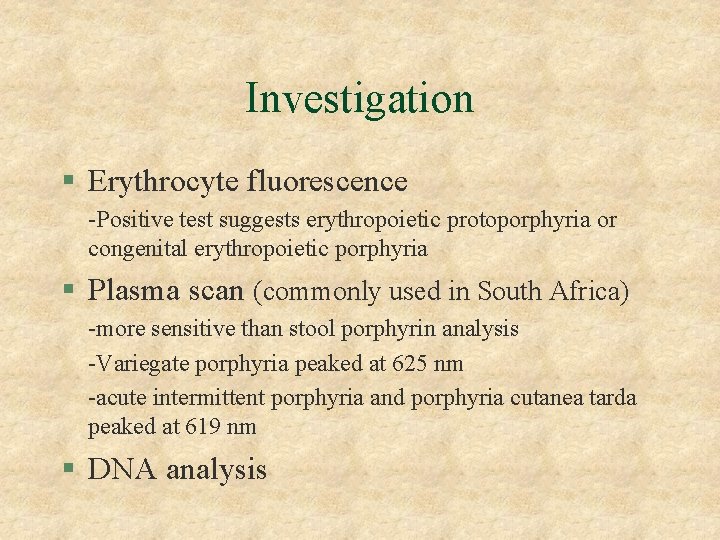 Investigation § Erythrocyte fluorescence -Positive test suggests erythropoietic protoporphyria or congenital erythropoietic porphyria §