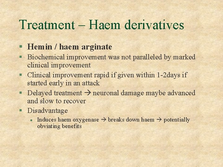 Treatment – Haem derivatives § Hemin / haem arginate § Biochemical improvement was not