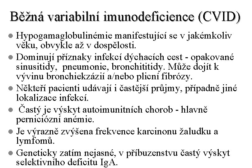 Běžná variabilní imunodeficience (CVID) Hypogamaglobulinémie manifestující se v jakémkoliv věku, obvykle až v dospělosti.