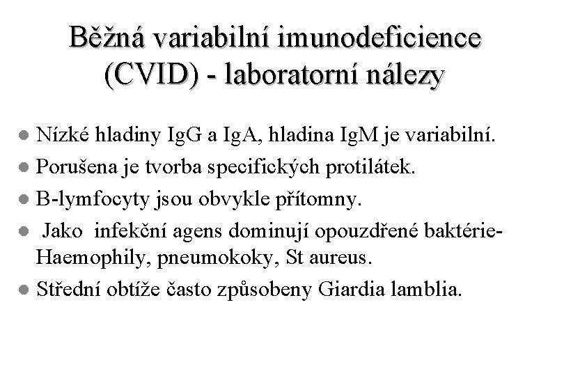 Běžná variabilní imunodeficience (CVID) - laboratorní nálezy Nízké hladiny Ig. G a Ig. A,