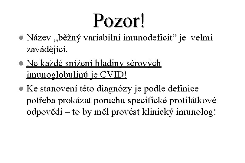 Pozor! Název „běžný variabilní imunodeficit“ je velmi zavádějící. l Ne každé snížení hladiny sérových