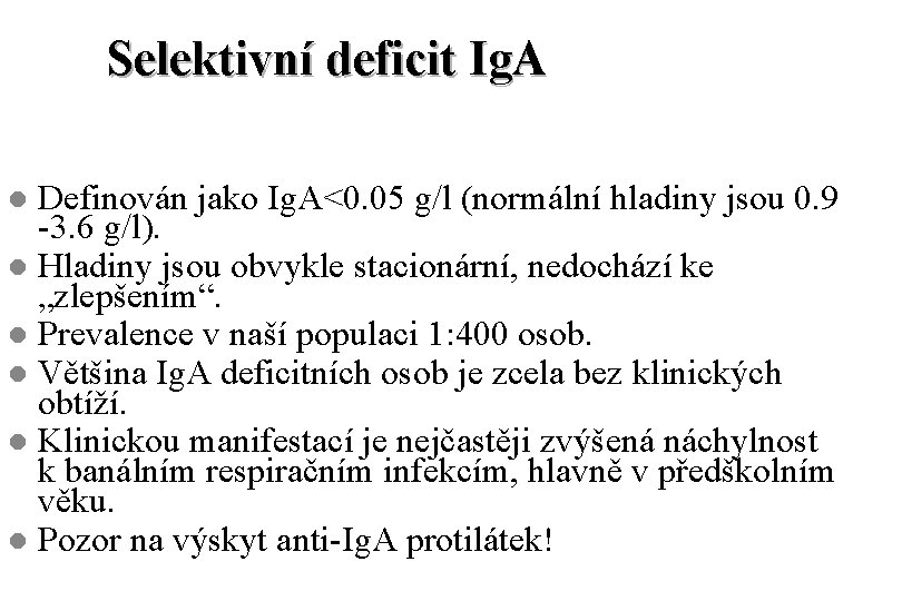 Selektivní deficit Ig. A Definován jako Ig. A<0. 05 g/l (normální hladiny jsou 0.