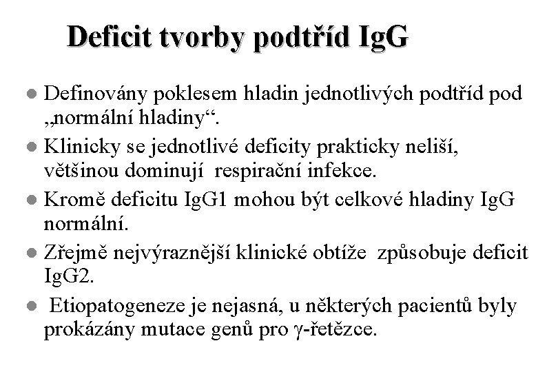 Deficit tvorby podtříd Ig. G Definovány poklesem hladin jednotlivých podtříd pod „normální hladiny“. l