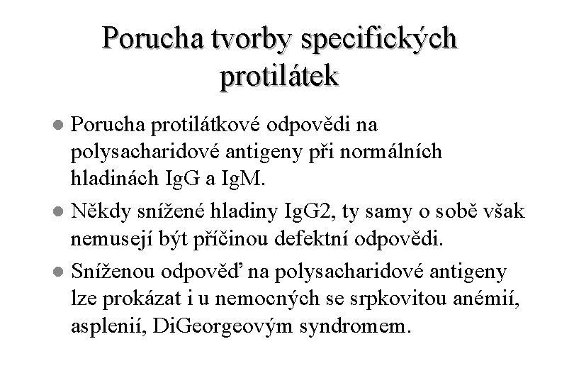 Porucha tvorby specifických protilátek Porucha protilátkové odpovědi na polysacharidové antigeny při normálních hladinách Ig.