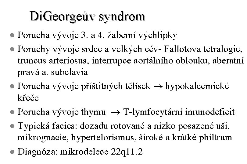 Di. Georgeův syndrom Porucha vývoje 3. a 4. žaberní výchlipky l Poruchy vývoje srdce