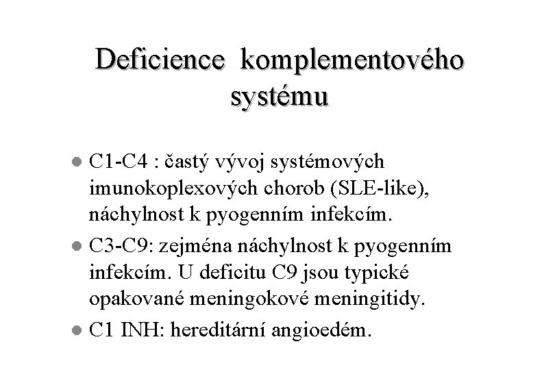 Deficience komplementového systému C 1 -C 4 : častý vývoj systémových imunokoplexových chorob (SLE-like),