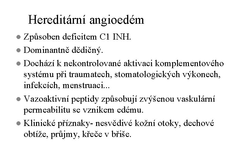 Hereditární angioedém Způsoben deficitem C 1 INH. l Dominantně dědičný. l Dochází k nekontrolované