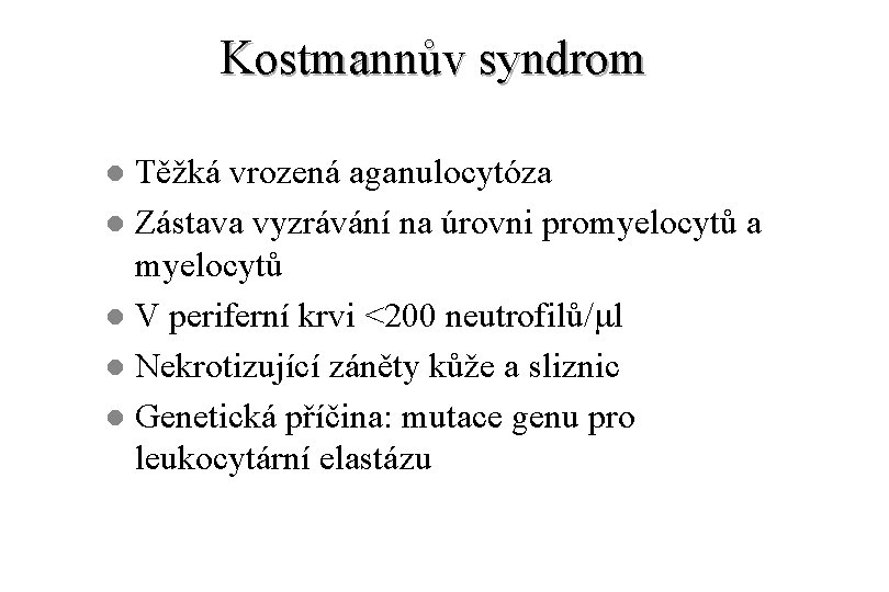 Kostmannův syndrom Těžká vrozená aganulocytóza l Zástava vyzrávání na úrovni promyelocytů a myelocytů l