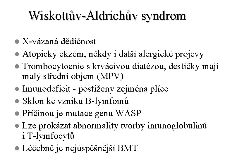 Wiskottův-Aldrichův syndrom X-vázaná dědičnost l Atopický ekzém, někdy i další alergické projevy l Trombocytoenie