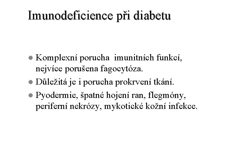 Imunodeficience při diabetu Komplexní porucha imunitních funkcí, nejvíce porušena fagocytóza. l Důležitá je i