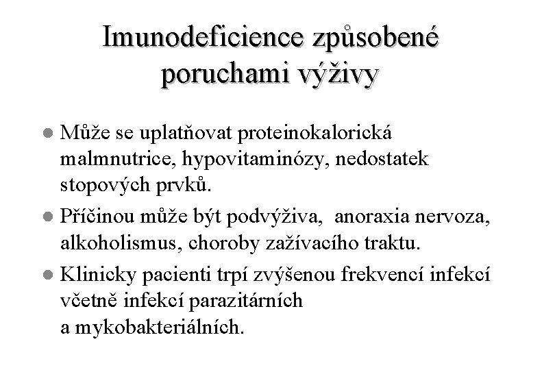 Imunodeficience způsobené poruchami výživy Může se uplatňovat proteinokalorická malmnutrice, hypovitaminózy, nedostatek stopových prvků. l