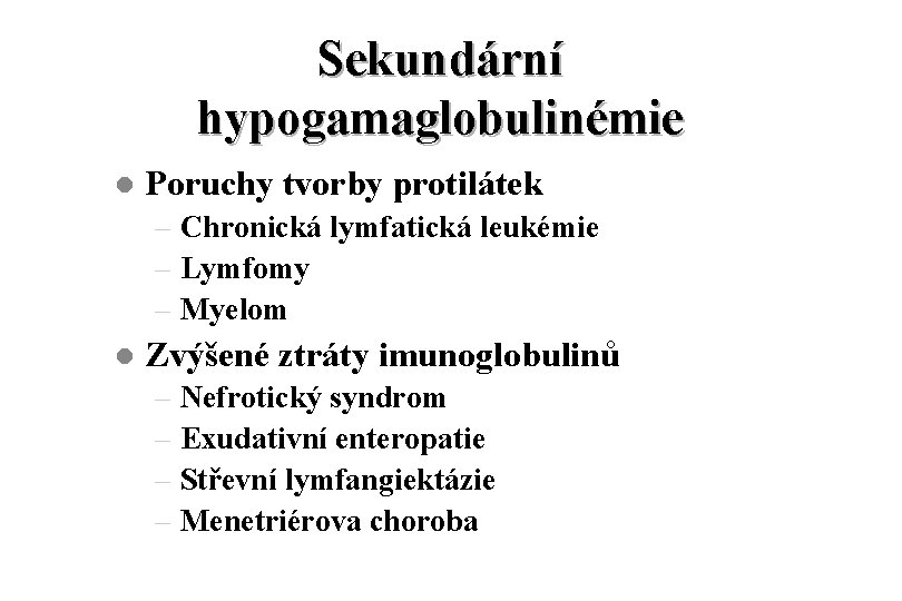 Sekundární hypogamaglobulinémie l Poruchy tvorby protilátek – Chronická lymfatická leukémie – Lymfomy – Myelom