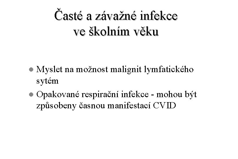 Časté a závažné infekce ve školním věku Myslet na možnost malignit lymfatického sytém l