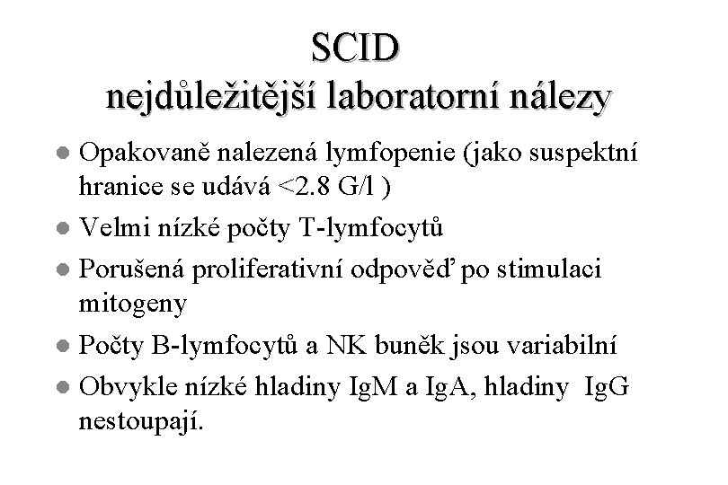 SCID nejdůležitější laboratorní nálezy Opakovaně nalezená lymfopenie (jako suspektní hranice se udává <2. 8