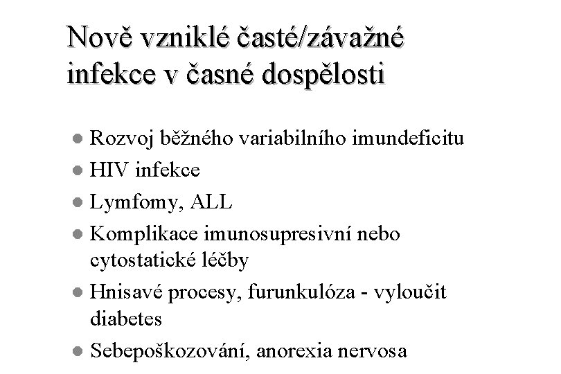 Nově vzniklé časté/závažné infekce v časné dospělosti Rozvoj běžného variabilního imundeficitu l HIV infekce