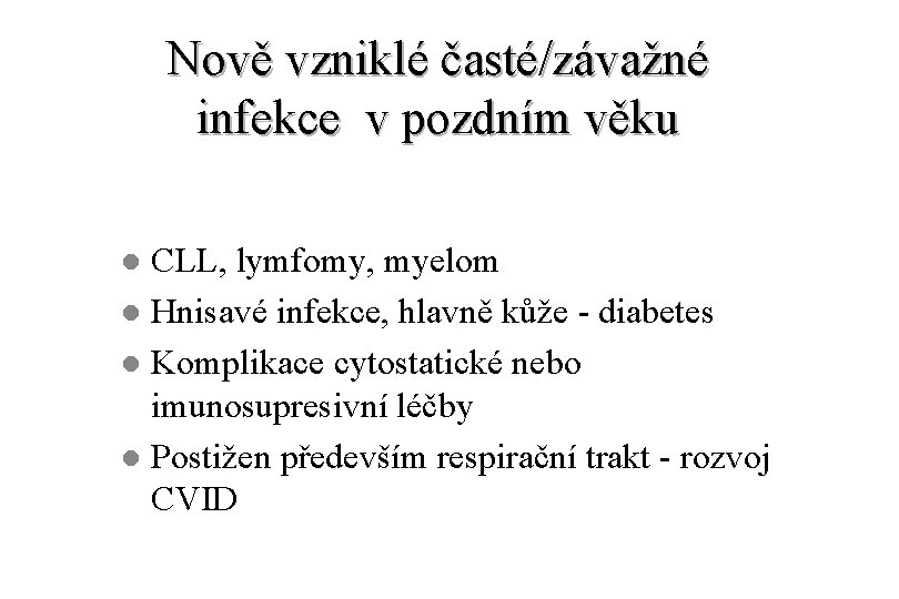 Nově vzniklé časté/závažné infekce v pozdním věku CLL, lymfomy, myelom l Hnisavé infekce, hlavně