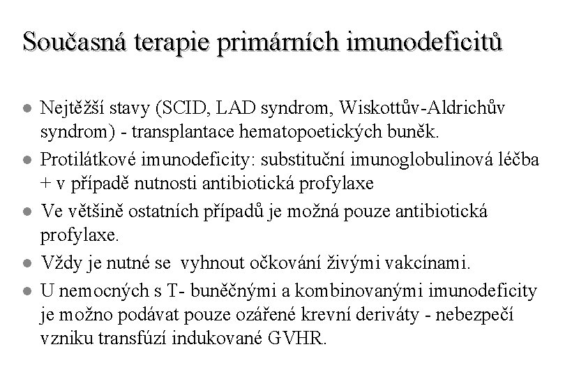 Současná terapie primárních imunodeficitů l l l Nejtěžší stavy (SCID, LAD syndrom, Wiskottův-Aldrichův syndrom)