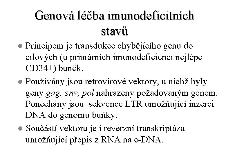 Genová léčba imunodeficitních stavů Principem je transdukce chybějícího genu do cílových (u primárních imunodeficiencí