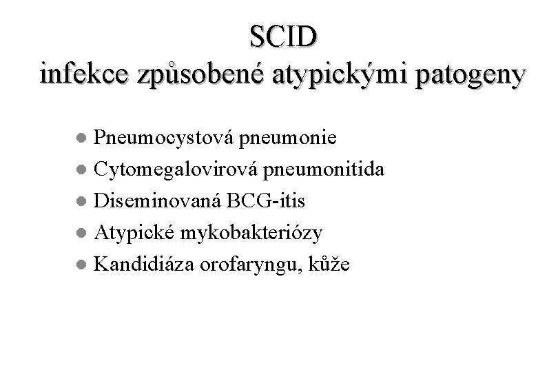 SCID infekce způsobené atypickými patogeny Pneumocystová pneumonie l Cytomegalovirová pneumonitida l Diseminovaná BCG-itis l