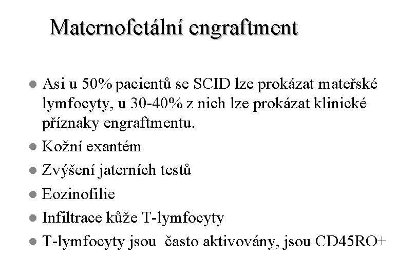 Maternofetální engraftment Asi u 50% pacientů se SCID lze prokázat mateřské lymfocyty, u 30