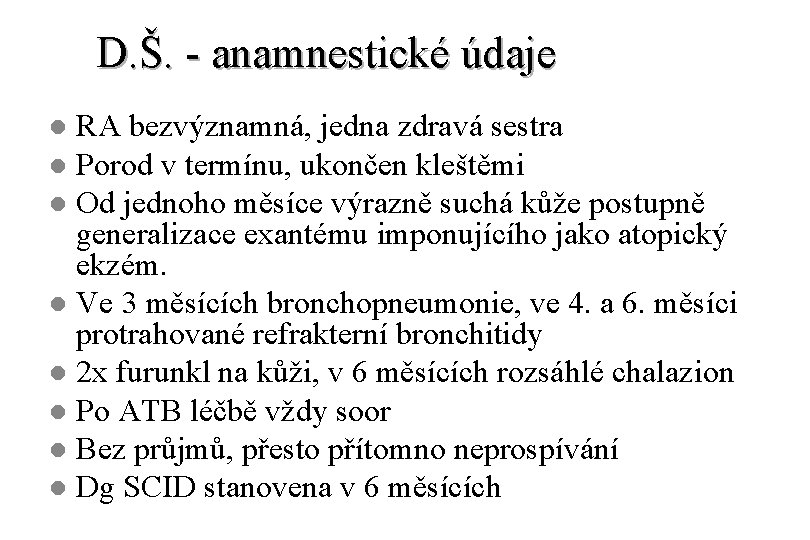 D. Š. - anamnestické údaje RA bezvýznamná, jedna zdravá sestra l Porod v termínu,