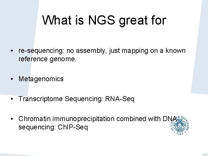 What is NGS great for • re-sequencing: no assembly, just mapping on a known What is NGS great for • re-sequencing: no assembly, just mapping on a known