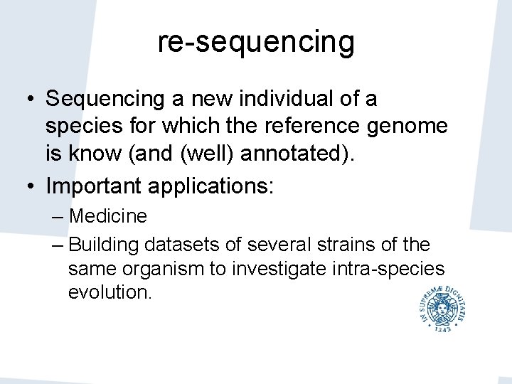 re-sequencing • Sequencing a new individual of a species for which the reference genome re-sequencing • Sequencing a new individual of a species for which the reference genome