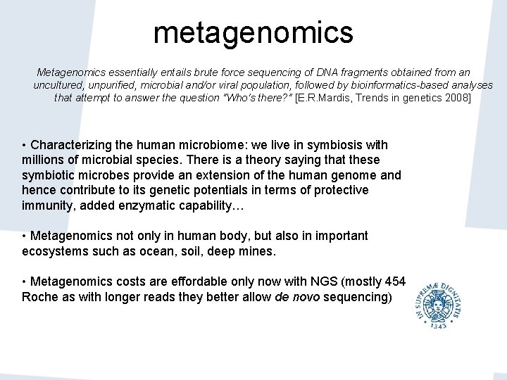metagenomics Metagenomics essentially entails brute force sequencing of DNA fragments obtained from an uncultured, metagenomics Metagenomics essentially entails brute force sequencing of DNA fragments obtained from an uncultured,