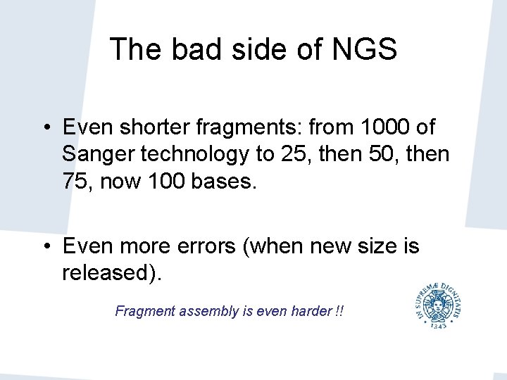 The bad side of NGS • Even shorter fragments: from 1000 of Sanger technology The bad side of NGS • Even shorter fragments: from 1000 of Sanger technology