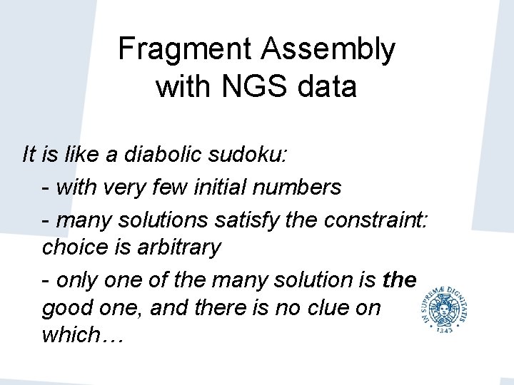 Fragment Assembly with NGS data It is like a diabolic sudoku: - with very Fragment Assembly with NGS data It is like a diabolic sudoku: - with very