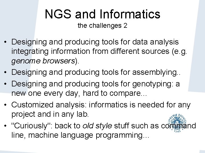 NGS and Informatics the challenges 2 • Designing and producing tools for data analysis NGS and Informatics the challenges 2 • Designing and producing tools for data analysis