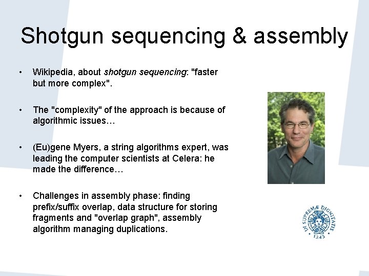 Shotgun sequencing & assembly • Wikipedia, about shotgun sequencing: "faster but more complex". • Shotgun sequencing & assembly • Wikipedia, about shotgun sequencing: "faster but more complex". •