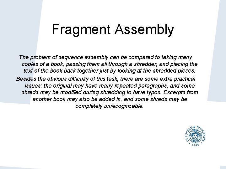 Fragment Assembly The problem of sequence assembly can be compared to taking many copies Fragment Assembly The problem of sequence assembly can be compared to taking many copies