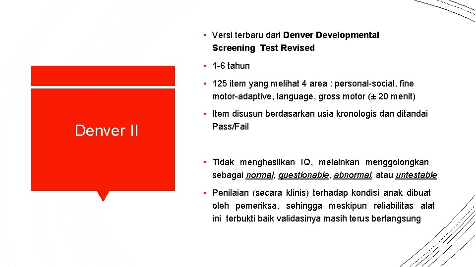 ▪ Versi terbaru dari Denver Developmental Screening Test Revised ▪ 1 -6 tahun ▪