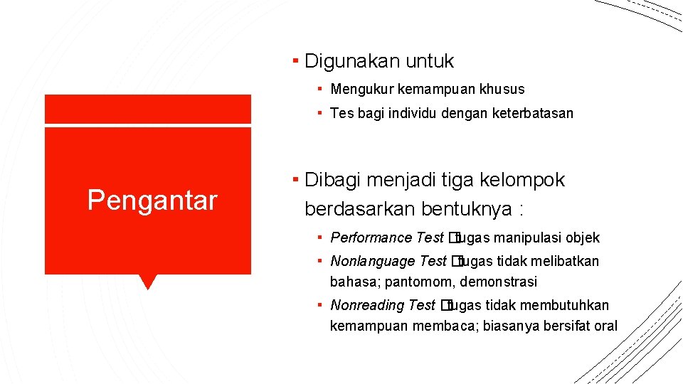 ▪ Digunakan untuk ▪ Mengukur kemampuan khusus ▪ Tes bagi individu dengan keterbatasan Pengantar