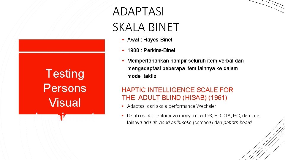 ADAPTASI SKALA BINET ▪ Awal : Hayes-Binet ▪ 1988 : Perkins-Binet ▪ Mempertahankan hampir