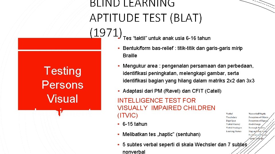 BLIND LEARNING APTITUDE TEST (BLAT) (1971)▪ Tes “taktil” untuk anak usia 6 -16 tahun