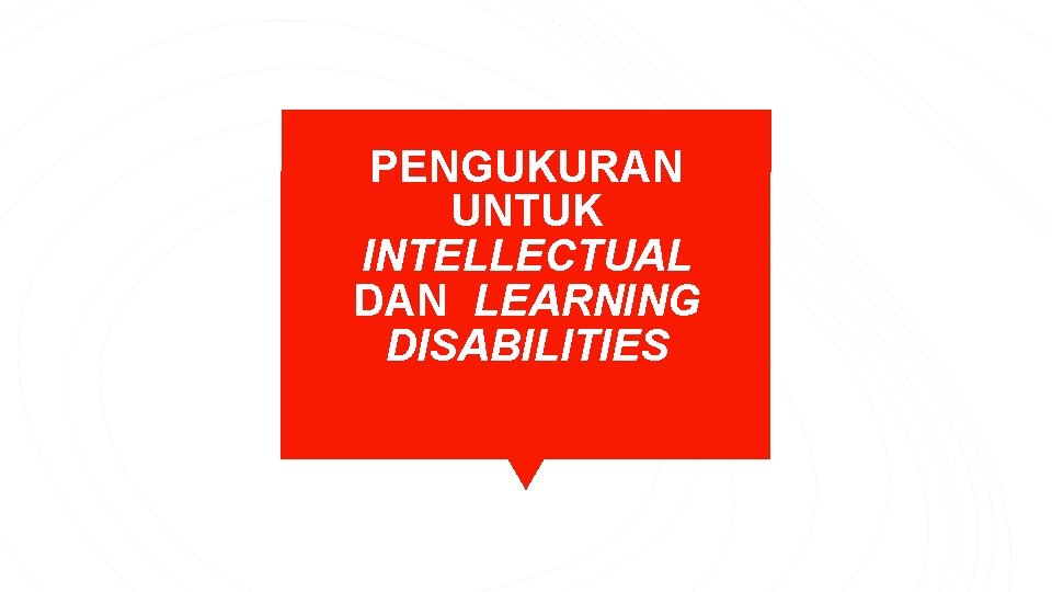 PENGUKURAN UNTUK INTELLECTUAL DAN LEARNING DISABILITIES 