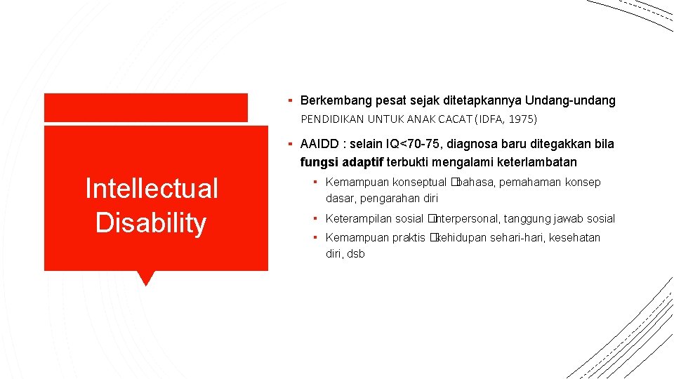▪ Berkembang pesat sejak ditetapkannya Undang-undang PENDIDIKAN UNTUK ANAK CACAT (IDFA, 1975) ▪ AAIDD