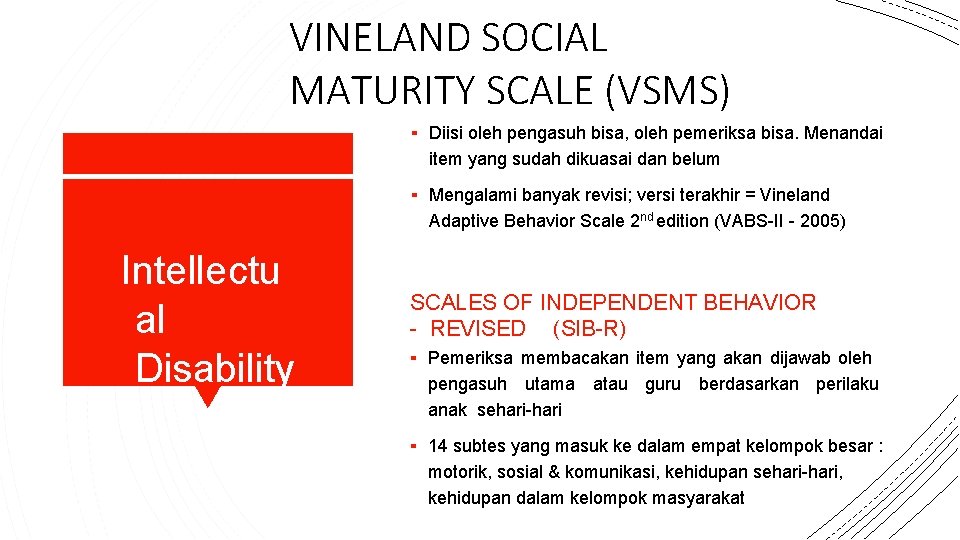 VINELAND SOCIAL MATURITY SCALE (VSMS) ▪ Diisi oleh pengasuh bisa, oleh pemeriksa bisa. Menandai