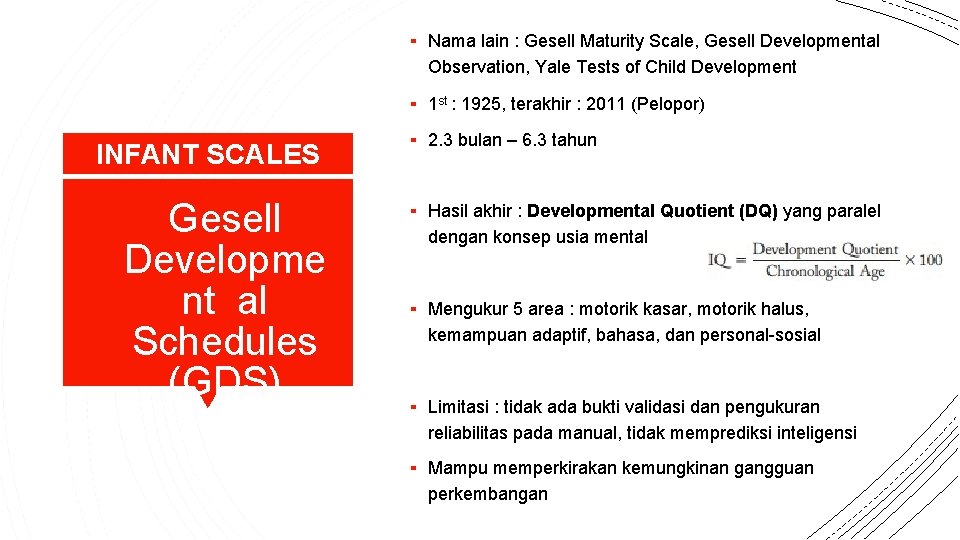 ▪ Nama lain : Gesell Maturity Scale, Gesell Developmental Observation, Yale Tests of Child