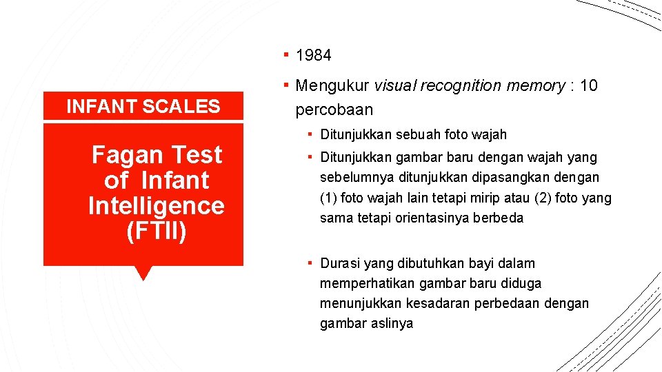 ▪ 1984 ▪ Mengukur visual recognition memory : 10 INFANT SCALES Fagan Test of