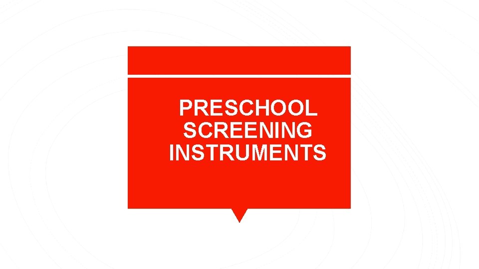 PRESCHOOL SCREENING INSTRUMENTS 