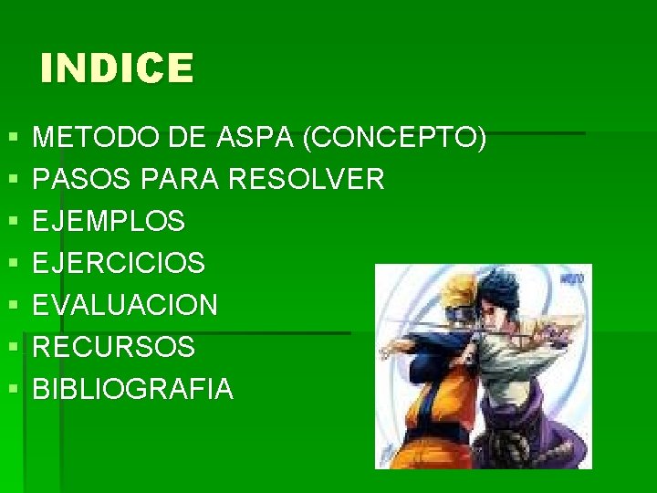 INDICE § § § § METODO DE ASPA (CONCEPTO) PASOS PARA RESOLVER EJEMPLOS EJERCICIOS