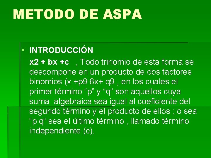 METODO DE ASPA § INTRODUCCIÓN x 2 + bx +c , Todo trinomio de