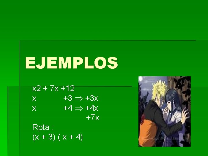 EJEMPLOS x 2 + 7 x +12 x +3 x x +4 x +7